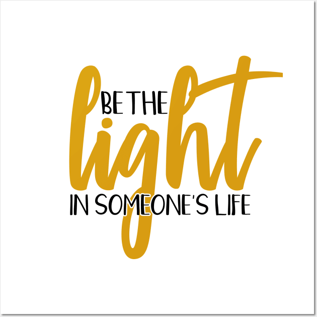 Be the light in someone's life Wall Art by Coral Graphics